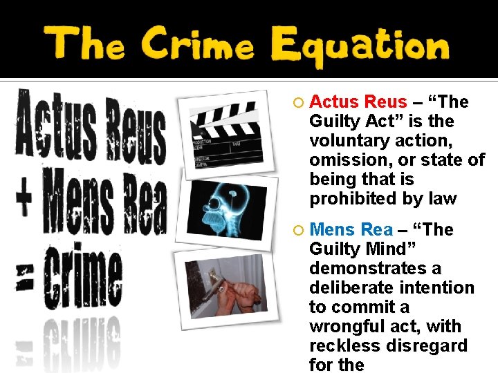  Actus Reus – “The Guilty Act” is the voluntary action, omission, or state