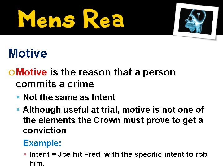 Motive is the reason that a person commits a crime Not the same as