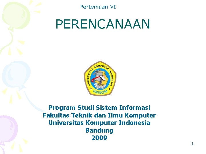 Pertemuan VI PERENCANAAN Program Studi Sistem Informasi Fakultas Teknik dan Ilmu Komputer Universitas Komputer