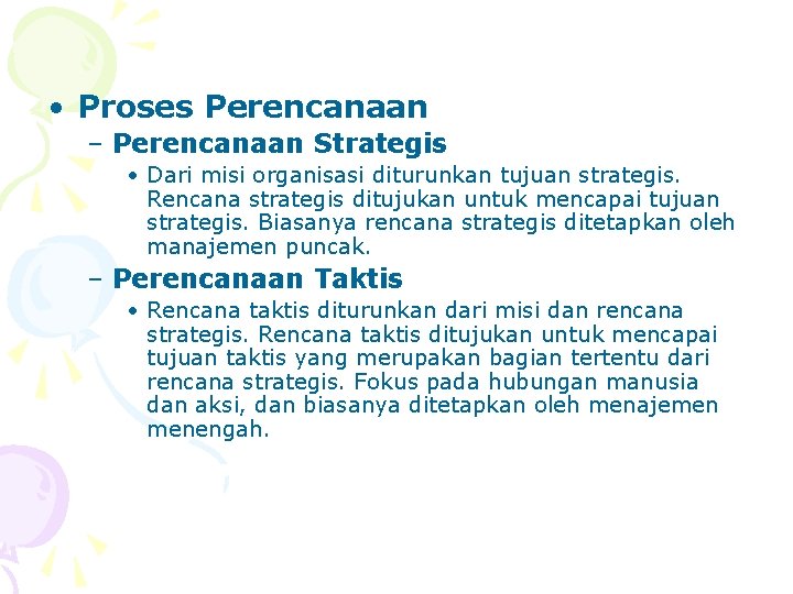  • Proses Perencanaan – Perencanaan Strategis • Dari misi organisasi diturunkan tujuan strategis.