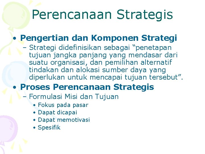 Perencanaan Strategis • Pengertian dan Komponen Strategi – Strategi didefinisikan sebagai “penetapan tujuan jangka