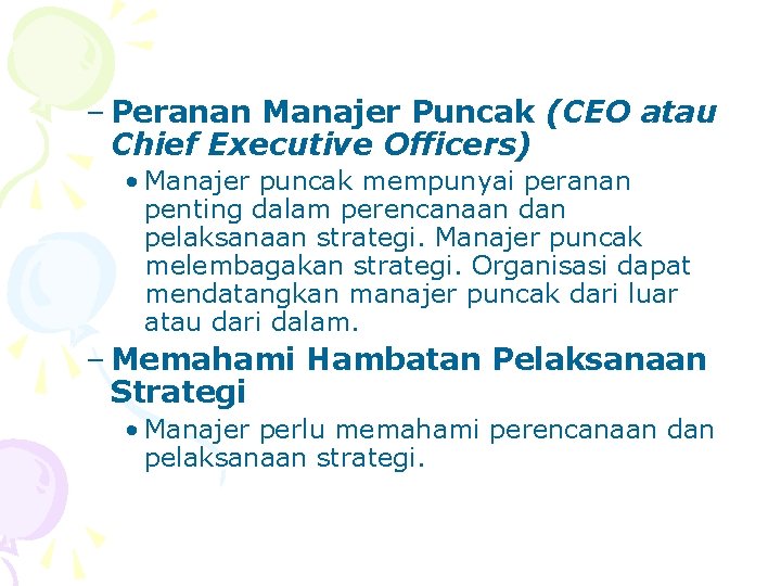 – Peranan Manajer Puncak (CEO atau Chief Executive Officers) • Manajer puncak mempunyai peranan