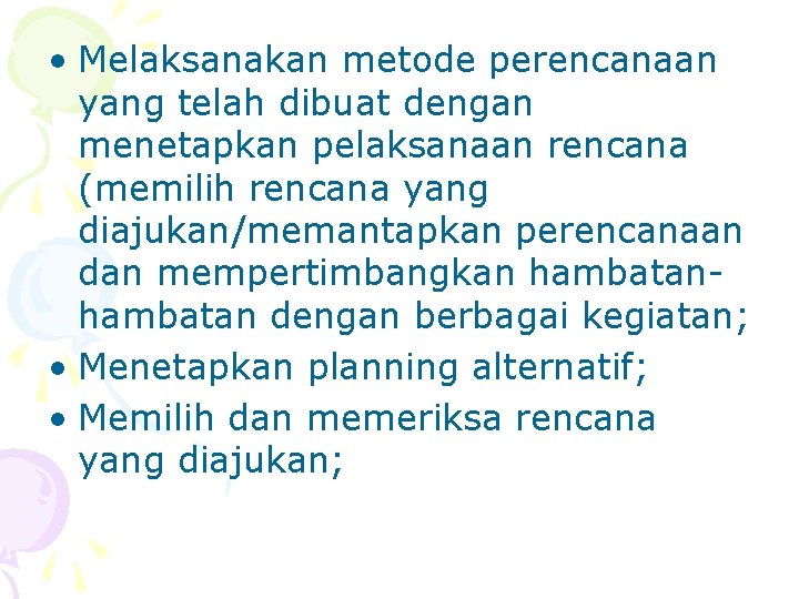  • Melaksanakan metode perencanaan yang telah dibuat dengan menetapkan pelaksanaan rencana (memilih rencana