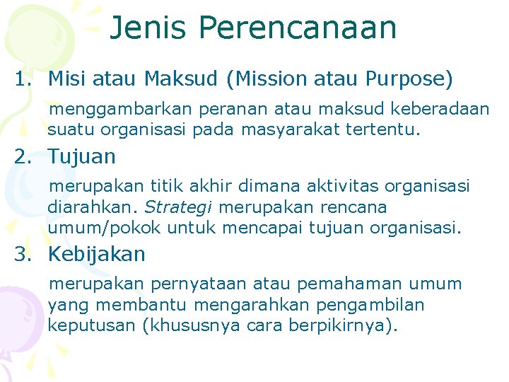 Jenis Perencanaan 1. Misi atau Maksud (Mission atau Purpose) menggambarkan peranan atau maksud keberadaan