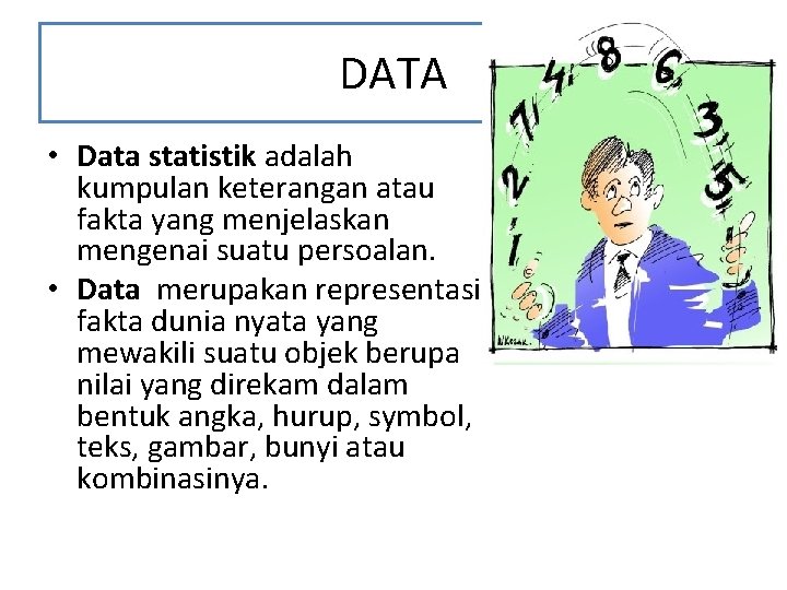 DATA • Data statistik adalah kumpulan keterangan atau fakta yang menjelaskan mengenai suatu persoalan.