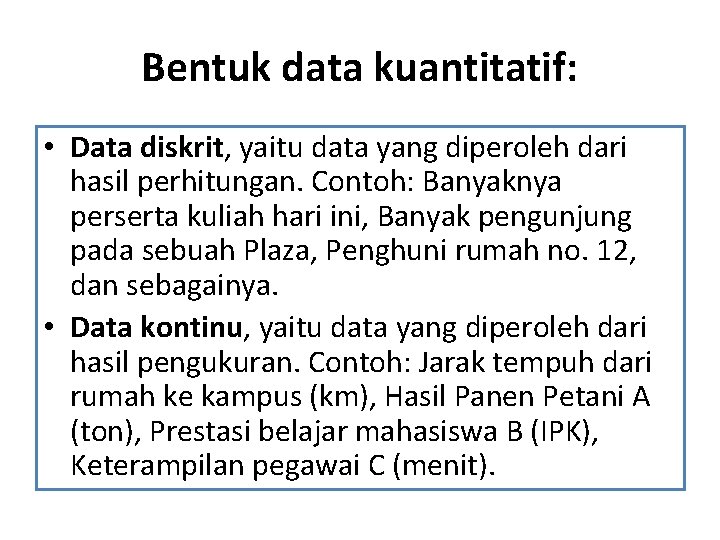 Bentuk data kuantitatif: • Data diskrit, yaitu data yang diperoleh dari hasil perhitungan. Contoh: