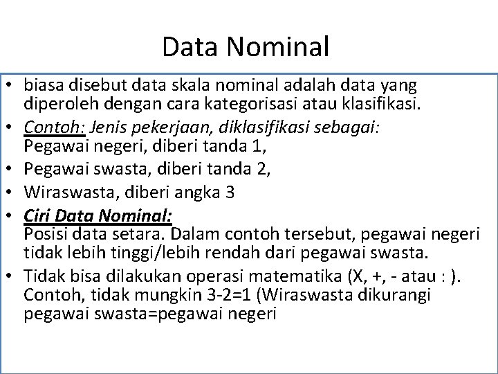 Data Nominal • biasa disebut data skala nominal adalah data yang diperoleh dengan cara