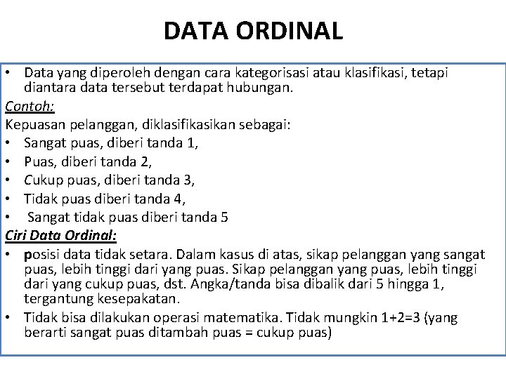 DATA ORDINAL • Data yang diperoleh dengan cara kategorisasi atau klasifikasi, tetapi diantara data