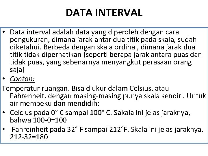 DATA INTERVAL • Data interval adalah data yang diperoleh dengan cara pengukuran, dimana jarak