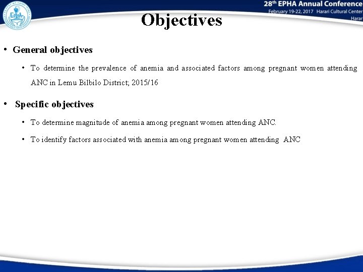 Objectives • General objectives • To determine the prevalence of anemia and associated factors