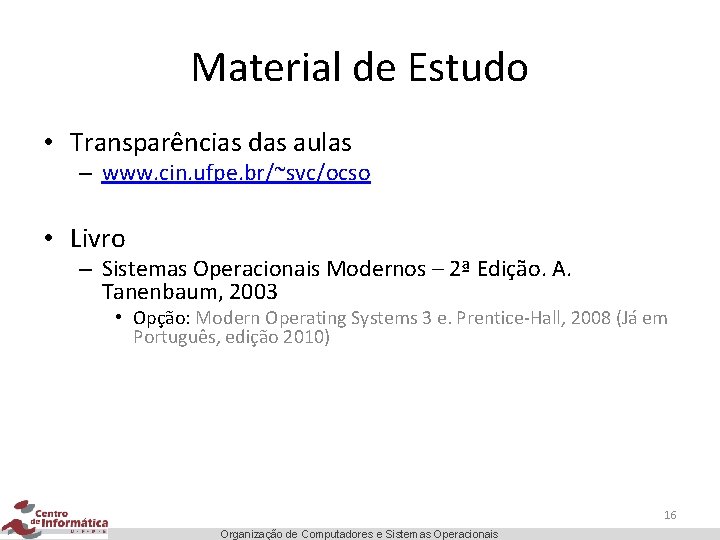 Material de Estudo • Transparências das aulas – www. cin. ufpe. br/~svc/ocso • Livro