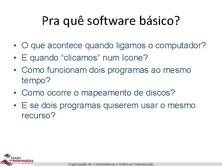Pra quê software básico? • O que acontece quando ligamos o computador? • E