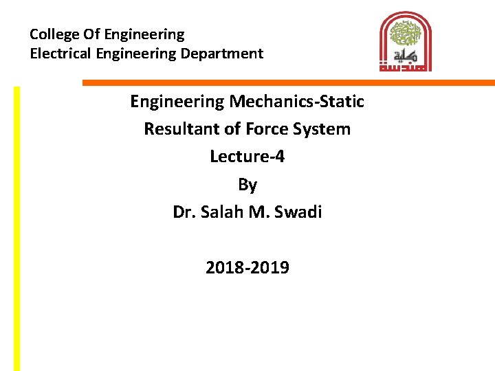 College Of Engineering Electrical Engineering Department Engineering Mechanics-Static Resultant of Force System Lecture-4 By