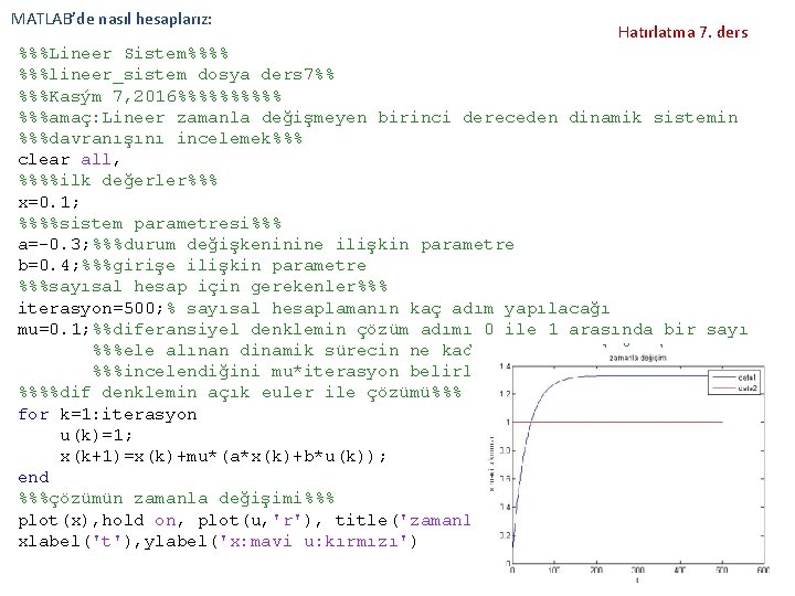 MATLAB’de nasıl hesaplarız: Hatırlatma 7. ders %%%Lineer Sistem%%%% %%%lineer_sistem dosya ders 7%% %%%Kasým 7,