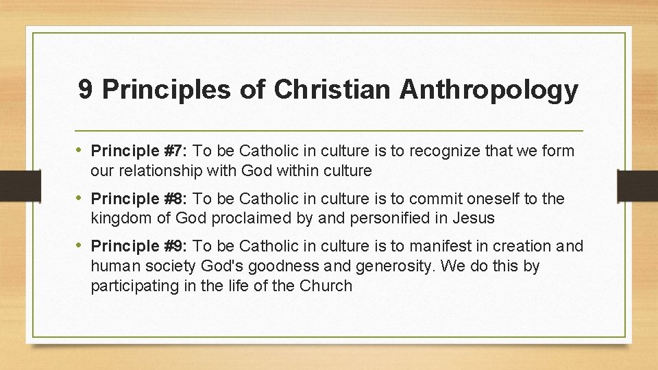 9 Principles of Christian Anthropology • Principle #7: To be Catholic in culture is