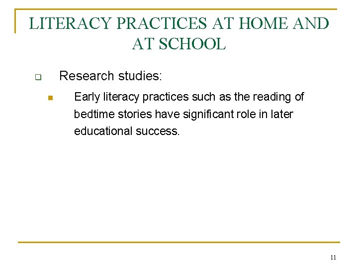LITERACY PRACTICES AT HOME AND AT SCHOOL Research studies: q n Early literacy practices