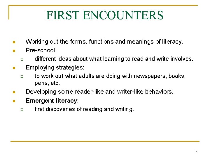 FIRST ENCOUNTERS n n q Working out the forms, functions and meanings of literacy.