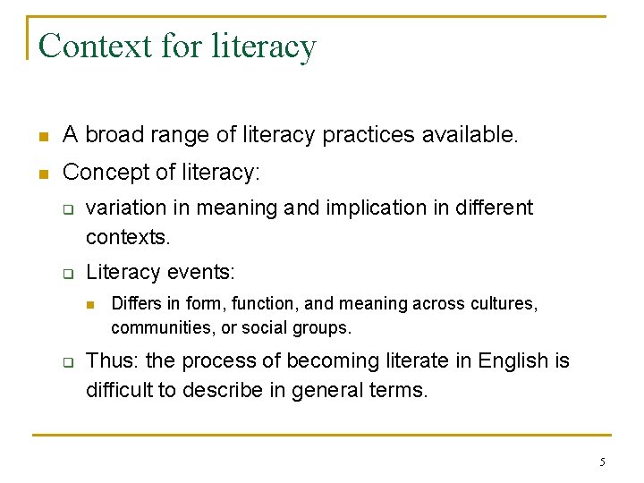 Context for literacy n A broad range of literacy practices available. n Concept of