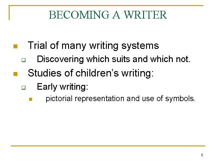 BECOMING A WRITER Trial of many writing systems n Discovering which suits and which