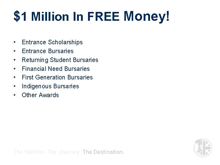 $1 Million In FREE Money! • • Entrance Scholarships Entrance Bursaries Returning Student Bursaries $1 Million In FREE Money! • • Entrance Scholarships Entrance Bursaries Returning Student Bursaries