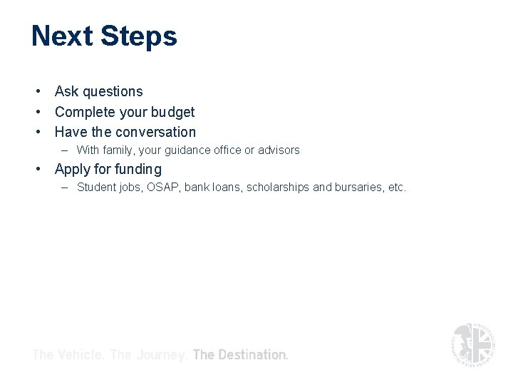Next Steps • Ask questions • Complete your budget • Have the conversation – Next Steps • Ask questions • Complete your budget • Have the conversation –