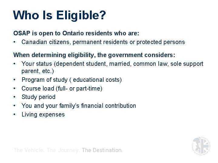 Who Is Eligible? OSAP is open to Ontario residents who are: • Canadian citizens, Who Is Eligible? OSAP is open to Ontario residents who are: • Canadian citizens,