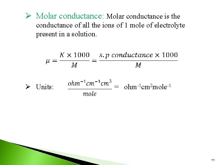 Ø Molar conductance: Molar conductance is the conductance of all the ions of 1