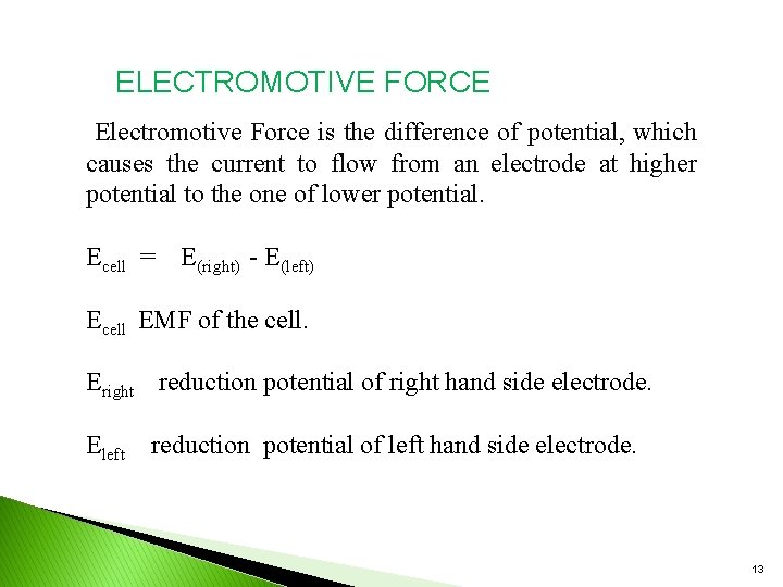 ELECTROMOTIVE FORCE Electromotive Force is the difference of potential, which causes the current to