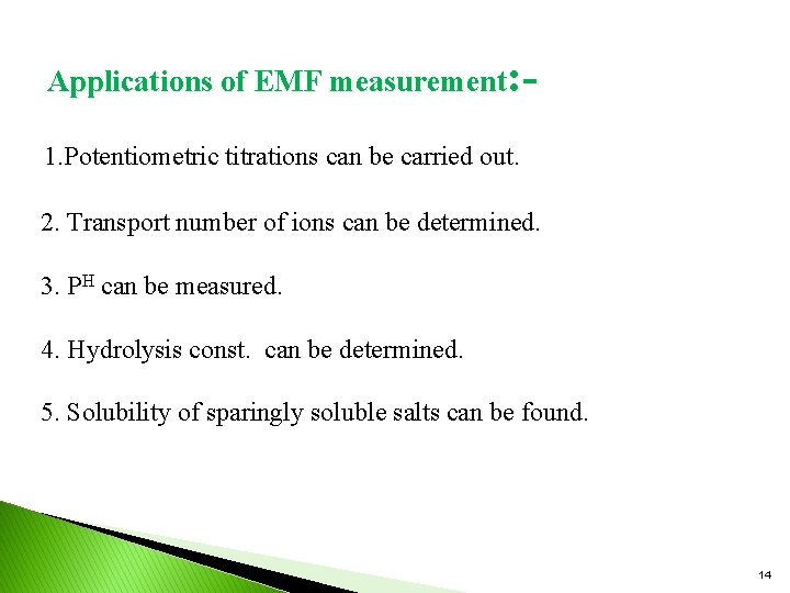 Applications of EMF measurement: 1. Potentiometric titrations can be carried out. 2. Transport number