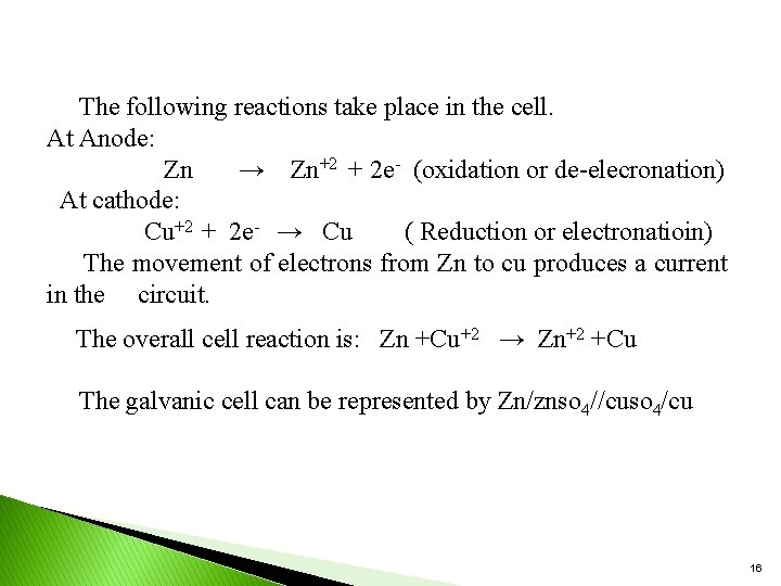 The following reactions take place in the cell. At Anode: Zn → Zn+2 +