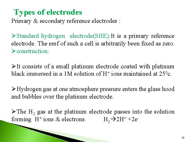 Types of electrodes Primary & secondary reference electrodes : ØStandard hydrogen electrode(SHE): It is