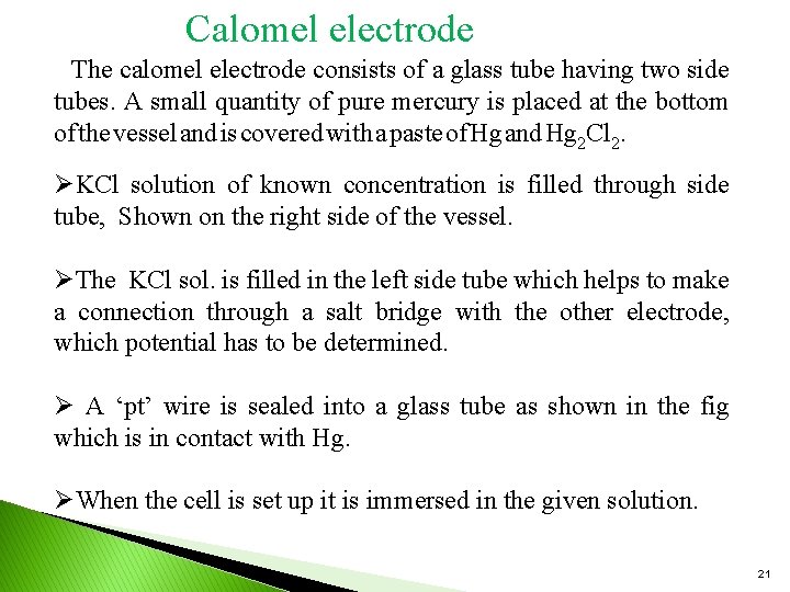 Calomel electrode The calomel electrode consists of a glass tube having two side tubes.