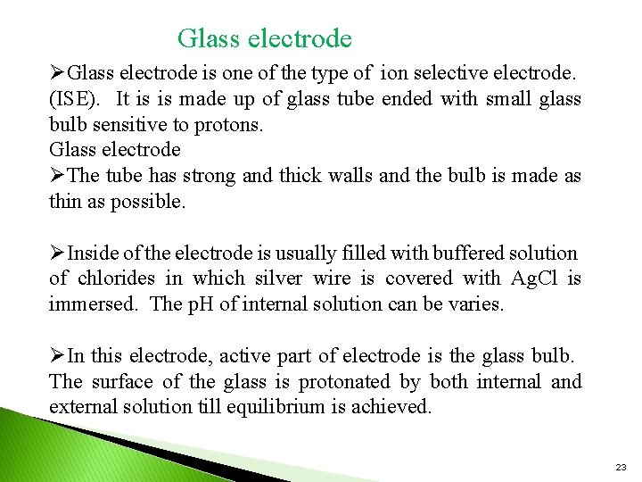 Glass electrode ØGlass electrode is one of the type of ion selective electrode. (ISE).