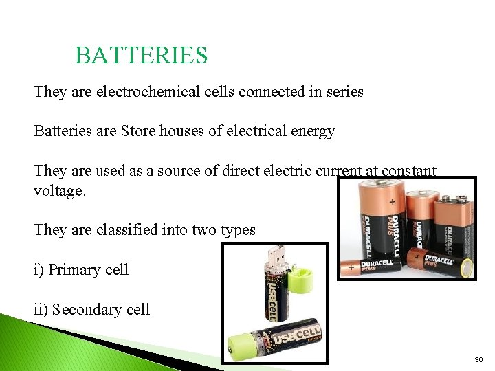 BATTERIES They are electrochemical cells connected in series Batteries are Store houses of electrical