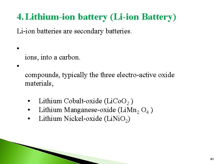 4. Lithium-ion battery (Li-ion Battery) Li-ion batteries are secondary batteries. • ions, into a