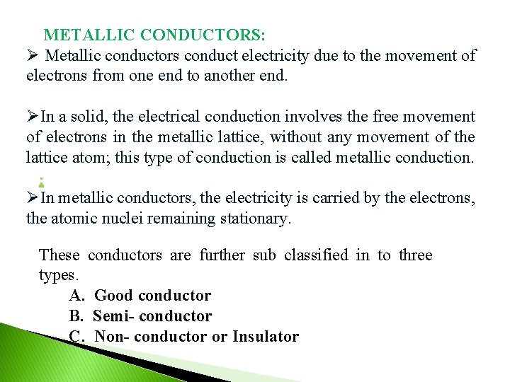 METALLIC CONDUCTORS: Ø Metallic conductors conduct electricity due to the movement of electrons from