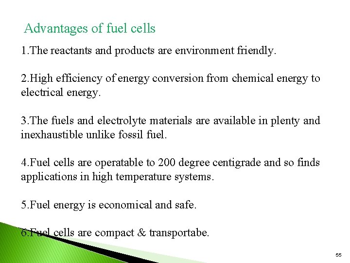 Advantages of fuel cells 1. The reactants and products are environment friendly. 2. High