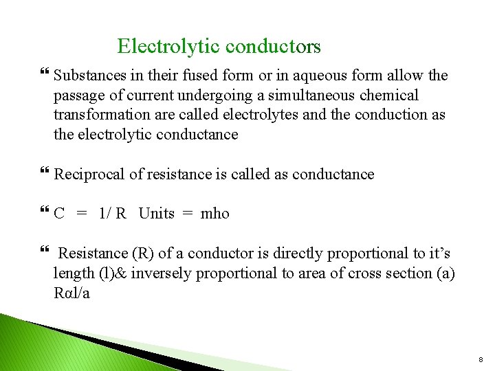 Electrolytic conductors Substances in their fused form or in aqueous form allow the passage