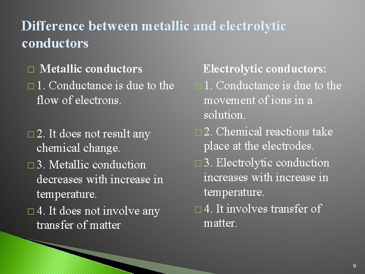 Difference between metallic and electrolytic conductors Metallic conductors � 1. Conductance is due to