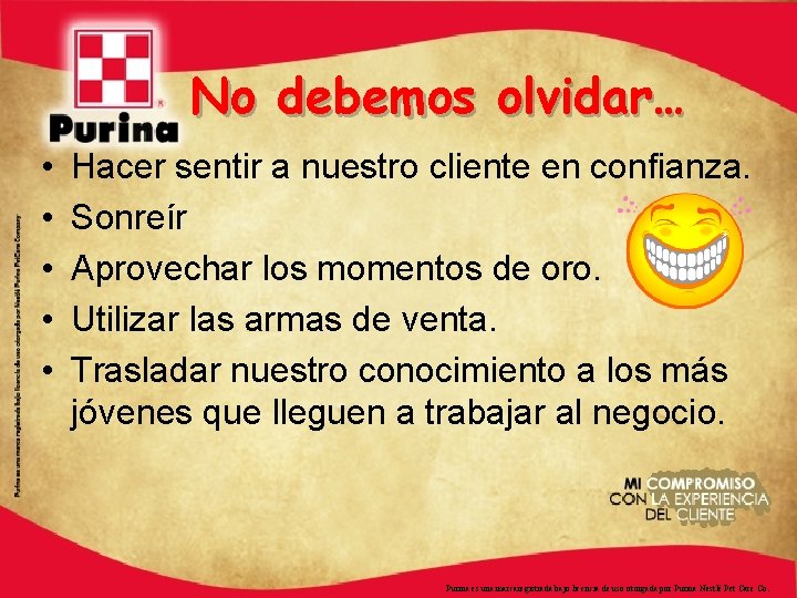 No debemos olvidar… • • • Hacer sentir a nuestro cliente en confianza. Sonreír