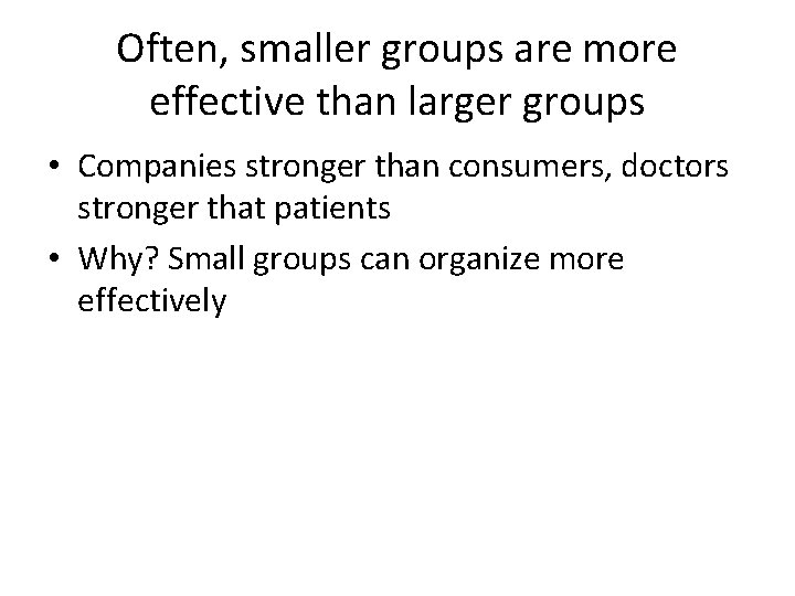 Often, smaller groups are more effective than larger groups • Companies stronger than consumers,