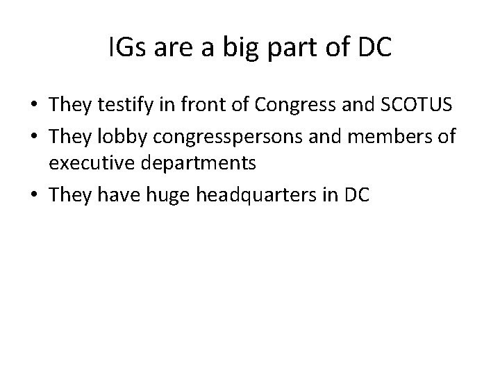 IGs are a big part of DC • They testify in front of Congress