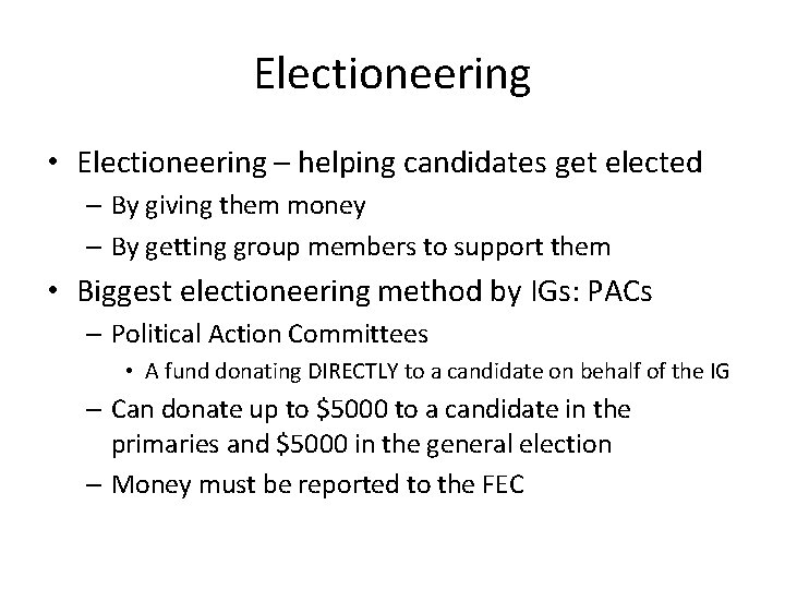 Electioneering • Electioneering – helping candidates get elected – By giving them money –