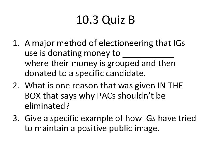 10. 3 Quiz B 1. A major method of electioneering that IGs use is