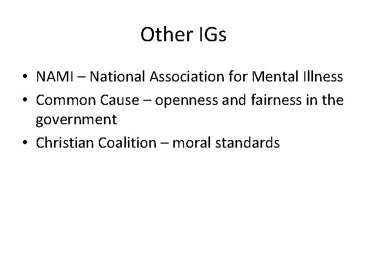 Other IGs • NAMI – National Association for Mental Illness • Common Cause –