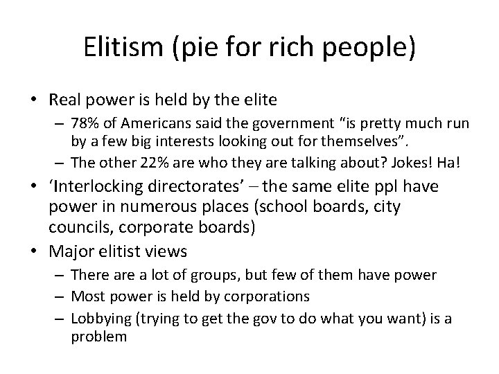 Elitism (pie for rich people) • Real power is held by the elite –