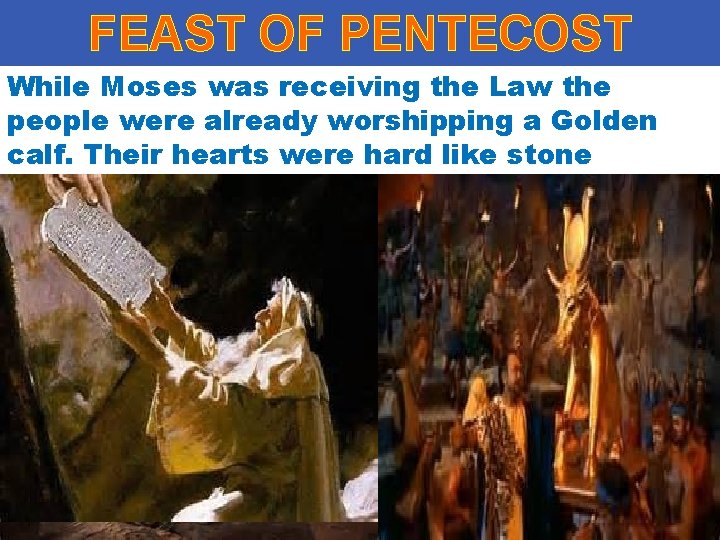 FEAST OF PENTECOST While Moses was receiving the Law the people were already worshipping