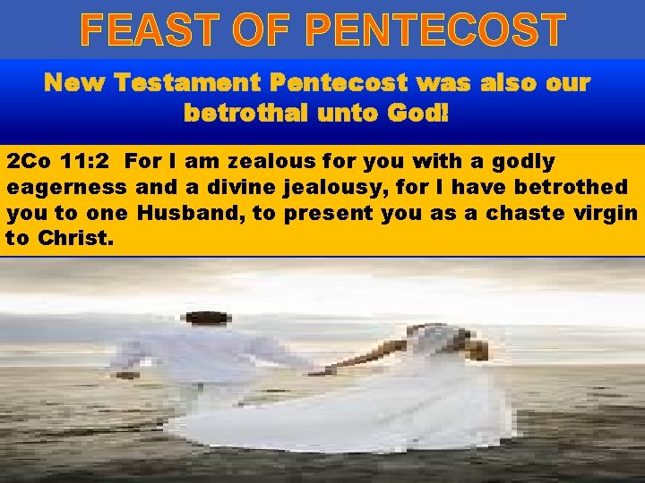 FEAST OF PENTECOST New Testament Pentecost was also our betrothal unto God! 2 Co FEAST OF PENTECOST New Testament Pentecost was also our betrothal unto God! 2 Co