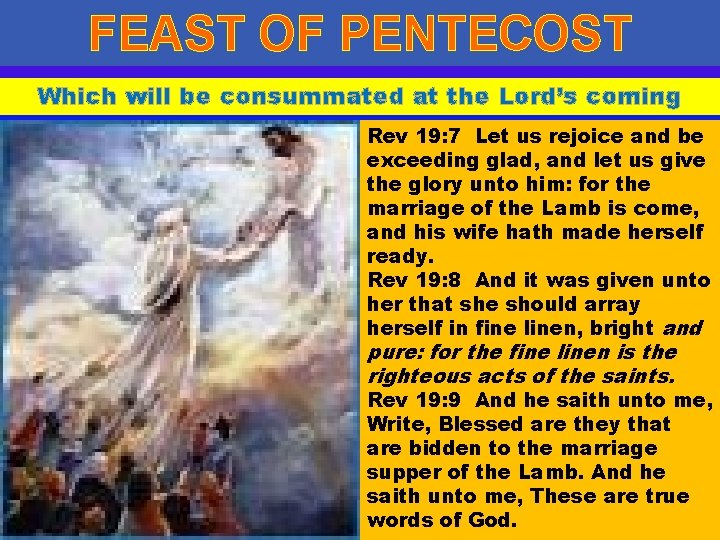 FEAST OF PENTECOST Which will be consummated at the Lord’s coming Rev 19: 7 FEAST OF PENTECOST Which will be consummated at the Lord’s coming Rev 19: 7