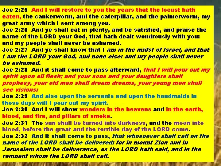 Joe 2: 25 And I will restore to you the years that the locust Joe 2: 25 And I will restore to you the years that the locust